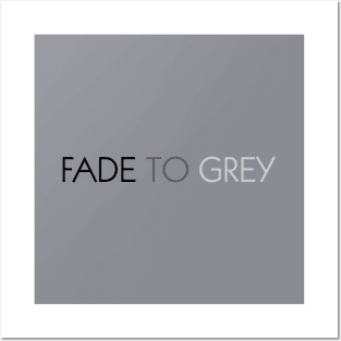 Fade To Grey Posters and Art